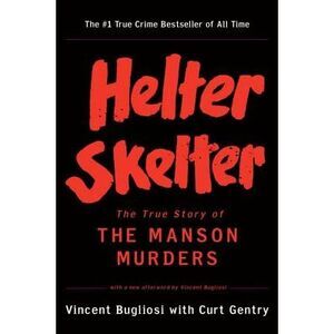 Helter Skelter: The True Story of the Manson Murders -- Vincent Bugliosi